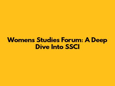 Women's Studies Forum: A Deep Dive Into SSCI