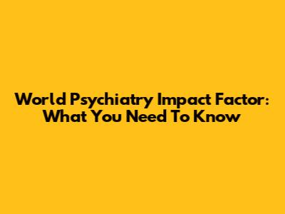 World Psychiatry Impact Factor: What You Need To Know