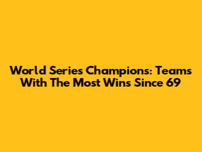 World Series Champions: Teams With The Most Wins Since '69