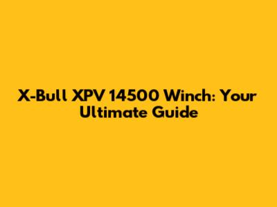 X-Bull XPV 14500 Winch: Your Ultimate Guide