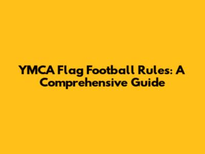YMCA Flag Football Rules: A Comprehensive Guide