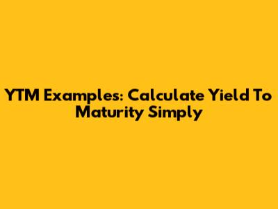 YTM Examples: Calculate Yield To Maturity Simply