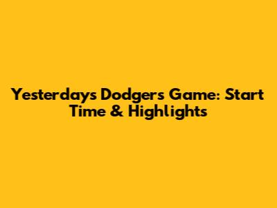 Yesterday's Dodgers Game: Start Time & Highlights
