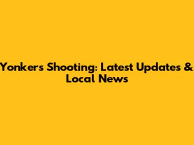 Yonkers Shooting: Latest Updates & Local News