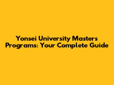 Yonsei University Master's Programs: Your Complete Guide