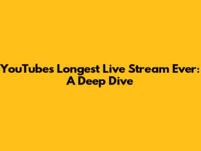 YouTube's Longest Live Stream Ever: A Deep Dive