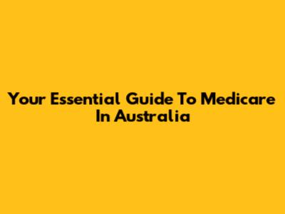 Your Essential Guide To Medicare In Australia