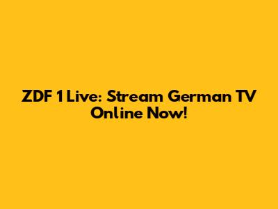 ZDF 1 Live: Stream German TV Online Now!