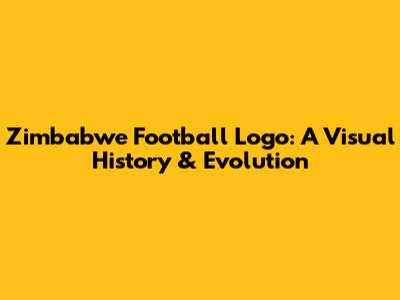 Zimbabwe Football Logo: A Visual History & Evolution