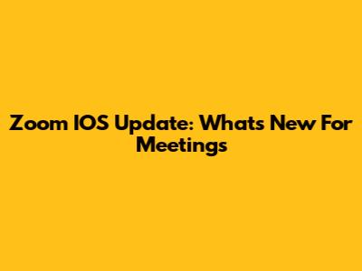 Zoom IOS Update: What's New For Meetings